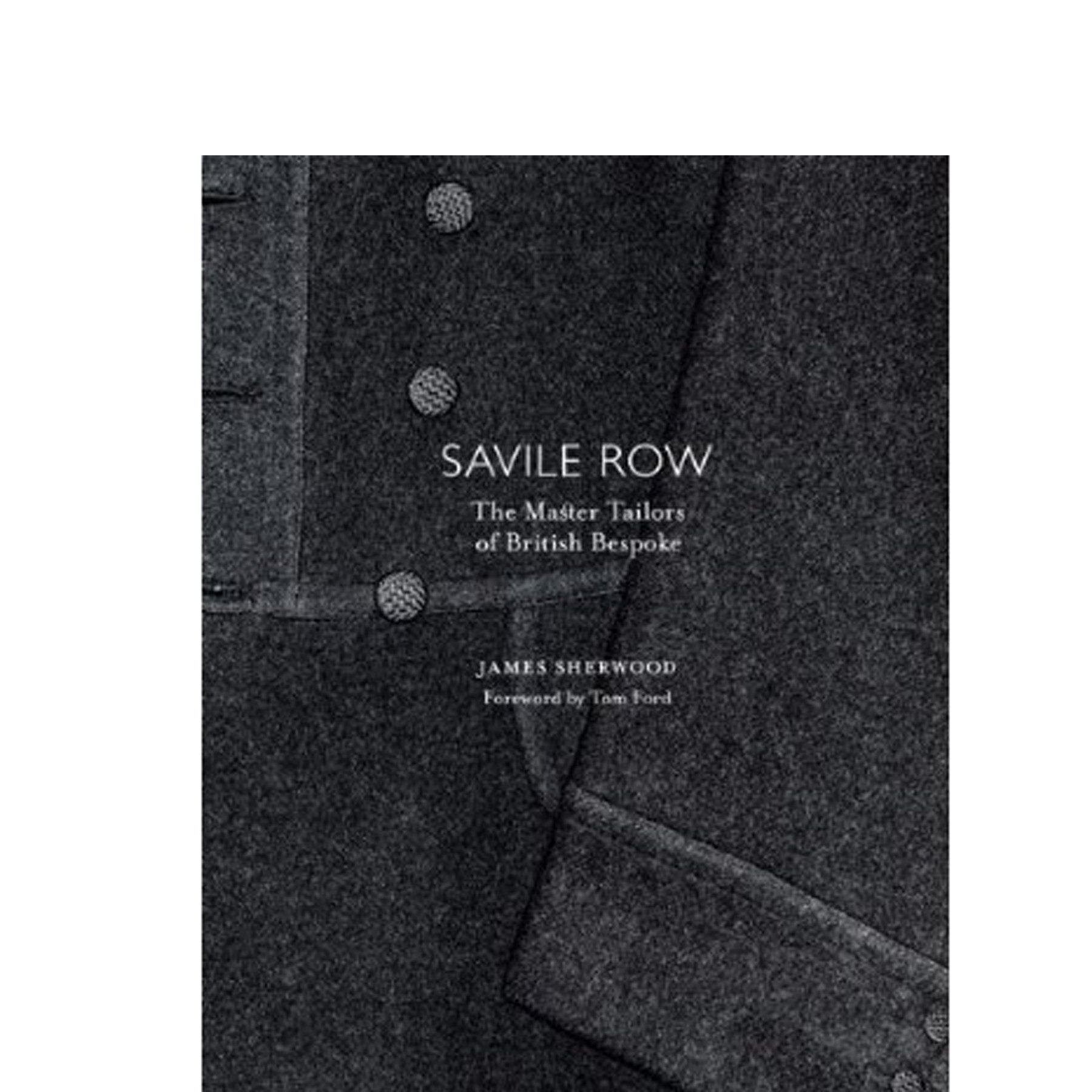 Savile Row – The Master Tailors of British Bespoke - Emma Willis